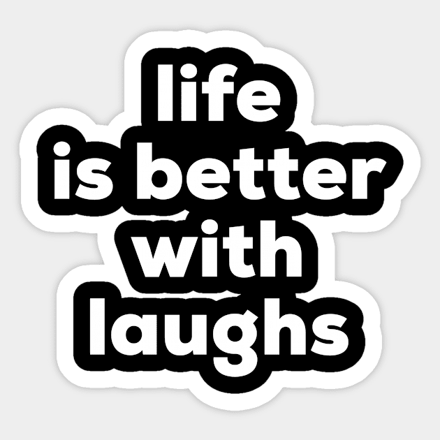 Life is better with laughs Sticker by MessageOnApparel